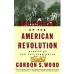 The Radicalism of the American Revolution: Pulitzer Prize Winner
