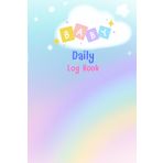 The Rainbow: Baby daily log book for newborns or Toddler, Schedule for tracking daily care routine activity, Feeding Food, Sleep/ Naps, Diaper Change ... Undated Calendar, 120 pages, Size 6” x 9”.