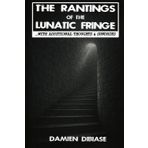 THE RANTINGS OF THE LUNATIC FRINGE: ...WITH ADDITIONAL THOUGHTS &SUNDRIES