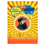 The Rants, Raves and Thoughts of Fidel Castro: The Dictator in His Own Words and Those of Others