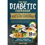 The Real Diabetic Cookbook: Air fryer, Slow Cooker, Easy & Low-Carb Meals for Fast, Healthy Blood Sugar Control. 30 days Meal Plan, Weekly Grocery Lists & Meal Prep Tip