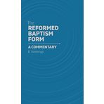 The Reformed Baptism Form: A Commentary