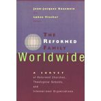 The Reformed Family Worldwide: A Survey of Reformed Churches, Theological Schools, and International Organizations