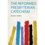 The Reformed Presbyterian Catechism