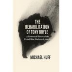 The Rehabilitation of Tony Boyle: A Contextual History of the United Mine Workers of America