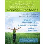 The Relaxation and Stress Reduction Workbook for Teens: CBT Skills to Help You Deal with Worry and Anxiety