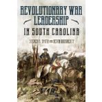The Revolutionary War in South Carolina: Profiles in Leadership