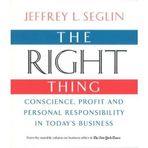 [(The Right Thing: Conscience, Profit and Personal Responsibility in Today's Business )] [Author: Jeffrey L Seglin] [Apr-2007]