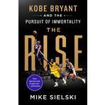 The Rise: Kobe Bryant and the Pursuit of Immortality