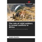 The role of child soldiers in armed conflicts in Africa