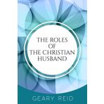 The Roles of the Christian Husband: By understanding and embracing their role in a marriage, Christian husbands can become better spiritual leaders, partners, and fathers.
