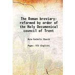 The Roman Breviary: Reformed by Order of the Holy Oecumenical Council of Trent [Hardcover] [Unknown Binding] Catholic Church, John Patrick Crichton-Stuart Bute, Catholic Church