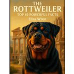 The Rottweiler: Top 10 Powerful Facts (Mans Best Friend)
