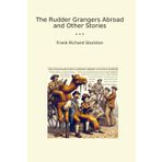 The Rudder Grangers Abroad and Other Stories (Classic Books)