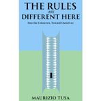 The Rules Are Different Here: Into the Unknown, Toward Ourselves