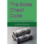 The Sales Cheat Code: Proven Methods for Closing the Deal