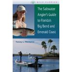 [The Saltwater Angler's Guide to Florida's Big Bend and Emerald Coast (Wild Florida)] [By: Tommy L. Thompson] [April, 2009]