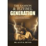 The Samson And Jezebel Generation: Restoring Purity, Power, And Purpose In A Fallen Generation