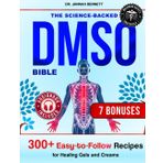 The Science-Backed DMSO Bible: Relieving Pain, Reducing Inflammation, and Restoring Your Health Naturally with Proven Techniques and Real-Life Success Stories