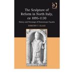 [The Sculpture of Reform in North Italy, ca 1095-1130: History and Patronage of Romanesque Facades] [By: Glass, Dorothy F.] [July, 2010]