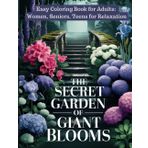 The Secret Garden of Giant Blooms. Coloring Book for Adults: Women, Seniors and Teens for Relaxation. (Whispers of Petals: A Flower Lover’s Coloring Book)