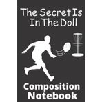 The Secret Is In The Doll Ultimate Frisbee Composition Notebook