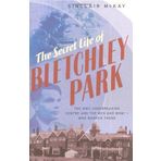 The Secret Life of Bletchley Park: The History of the Wartime Codebreaking Centre by the Men and Women Who Were There by Sinclair McKay (2010) Hardcover