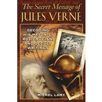 The Secret Message of Jules Verne: Decoding His Masonic, Rosicrucian, and Occult Writings