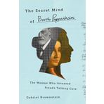 The Secret Mind of Bertha Pappenheim: The Woman Who Invented Freud's Talking Cure