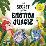 The Secret of the Emotion Jungle: Love, Self-Compassion, and Mindfulness for Kids, Exploring Anger, Fear, and Sadness