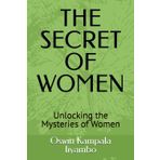 THE SECRET OF WOMEN: Unlocking the Mysteries of Women