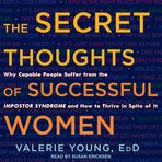 The Secret Thoughts of Successful Women: Why Capable People Suffer from the Impostor Syndro