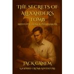 The Secrets of Alexander’s Tomb: Aristotle. Homer. Pharmakon. (Johnny Crumb Adventures, Band 3)