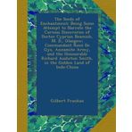 The Seeds of Enchantment: Being Some Attempt to Narrate the Curious Discoveries of Doctor Cyprian Beamish, M. D., Glasgow; Commandant René De Gys, ... Smith, in the Golden Land of Indo-China