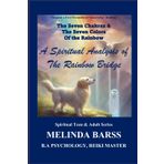 The Seven Chakras & The Seven Colors Of the Rainbow A Spiritual Analysis of The Rainbow Bridge (Mental Health Help Spiritual Teens & Adults, Band 3)