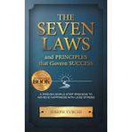 The Seven Laws and Principles that Govern Success: A Proven Simple Step Process to Achieve Happiness With Less Stress
