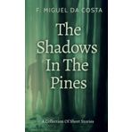The Shadows In The Pines: A Collection Of Short Stories