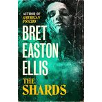 The Shards: Bret Easton Ellis. The Sunday Times Bestselling New Novel from the Author of AMERICAN PSYCHO