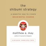 The Shibumi Strategy: A Powerful Way to Create Meaningful Change