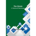 The Shriek; a Satirical Burlesque