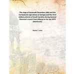 The siege of Savannah December 1864 and the Confederate operations in Georgia and the third military district of South Carolina during General Sherman's march from Atlanta to the sea 1874 [Hardcover] [Hardcover] Charles C. Jones