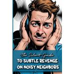 The Silent Guide to Subtle Revenge on Noisy Neighbors: Funny gift - book with empty lined pages | 6" x 9" (15.24 x 22.86 cm) Part of Collection named ... Asked For" | 200 pages, Perfect gag gift
