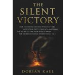The Silent Victory: Winning Without Words: How to Achieve Success Through Actions Rather Than Empty Promises - Mastering the Art of Letting Your ... While Others Merely Talk” by Dorian Kael.