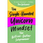 The Single-Handed Unicorn Mindset: The Billion - Dollar Solopreneur (AI Power For Solopreneurs And Small Business Owners, Band 2)