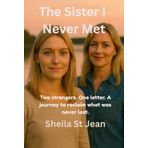 The Sister I Never Met: Two strangers. One letter. A journey to reclaim what was never lost.