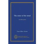 The sister of the wind: and other poems