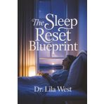 The Sleep Reset Blueprint: Proven Techniques to Fall Asleep Faster, Sleep Deeper, and Wake Up