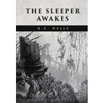 The Sleeper Awakes - H. G. Wells