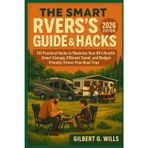 THE SMART RVers’s GUIDE & HACK: 2026 EDITION: 101 Practical Hacks to Maximize Your RV Life with Smart Storage, Efficient Travel, and Budget-Friendly, Stress-Free Road Trips