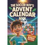 The Soccer Boy’s Advent Calendar Book: 24 Days of Inspiring Stories & Puzzles with Lessons on Confidence, Mental Toughness, Team-Spirit to Spark ... (Greatest Players' Anecdotes Included)